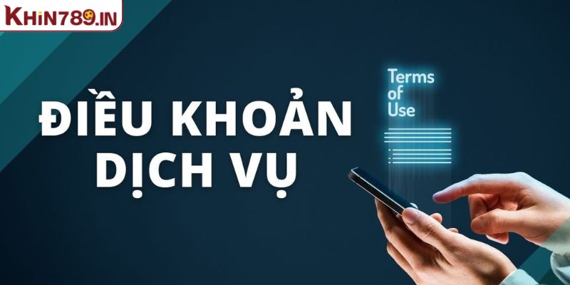 Điều khoản điều kiện sử dụng dịch vụ tại KHIN789
