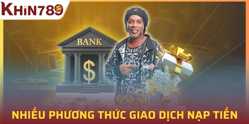 Hỗ trợ nhiều phương thức giao dịch nạp tiền tiện lợi