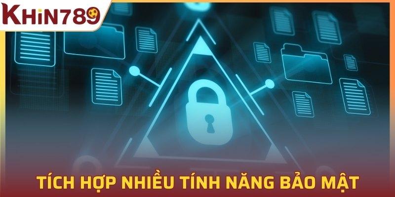 KHIN789 tích hợp nhiều tính năng bảo mật
